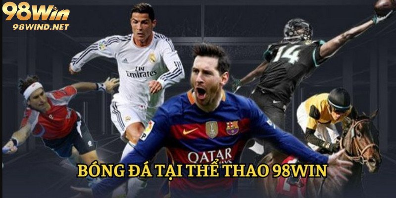 98WIN sẽ mang tới các trận đấu kịch tính