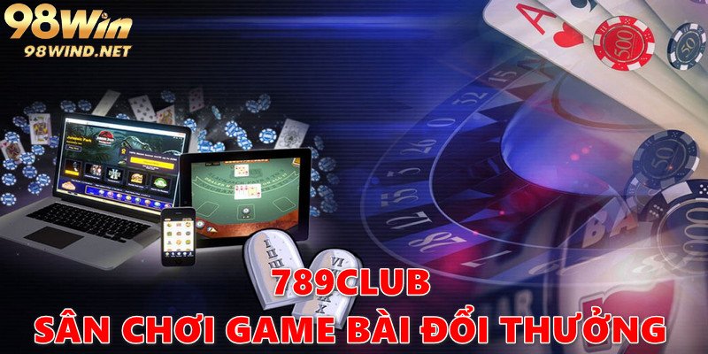 789Club là sân chơi chơi game bài đổi thưởng uy tín