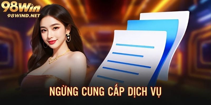 Chính sách mới nhất về việc ngừng cung cấp dịch vụ