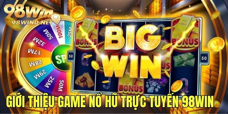 Giới thiệu về thể loại game nổ hũ trực tuyến 98WIN