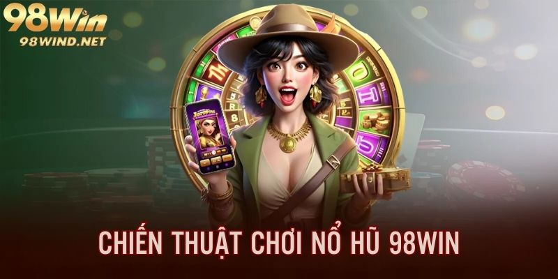 Chiến thuật chơi game slot tăng hiệu quả, thắng chắc